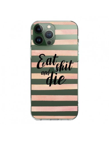 iPhone 13 Pro Max Case Eat, Shit and Die Clear - Maryline Cazenave