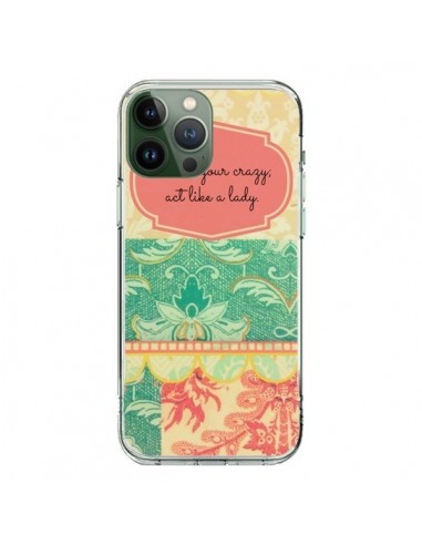 Coque iPhone 13 Pro Max Hide your Crazy, Act Like a Lady - R Delean