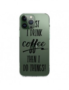 iPhone 13 Pro Max Case First I drink Coffee, then I do...