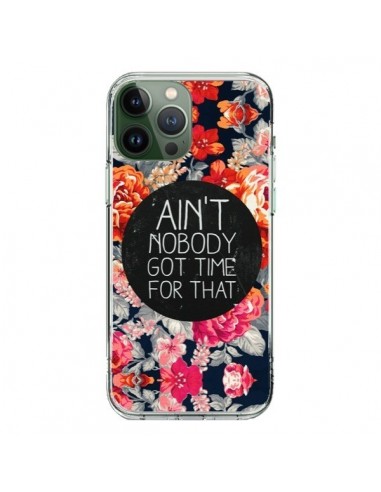 iPhone 13 Pro Max Case Flowers Ain't nobody got time for that - Sara Eshak