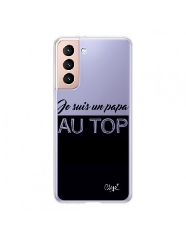 Coque Samsung Galaxy S21 5G Je suis un Papa au Top Transparente - Chapo