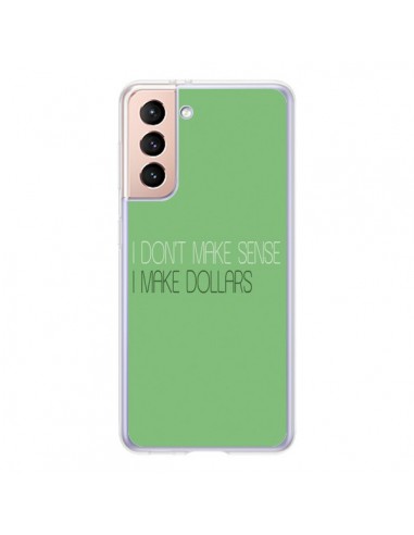 Coque Samsung Galaxy S21 5G I don't make sense, I make Dollars, vert - Shop Gasoline