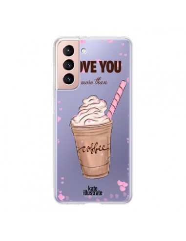 Coque Samsung Galaxy S21 5G I love you More Than Coffee Glace Amour Transparente - kateillustrate