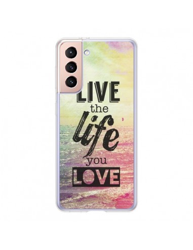 Coque Samsung Galaxy S21 5G Live the Life you Love, Vis la Vie que tu Aimes - Mary Nesrala