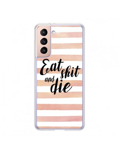 Coque Samsung Galaxy S21 5G Eat, Shit and Die - Maryline Cazenave