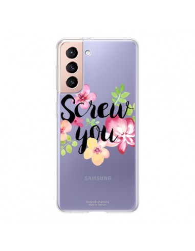 Coque Samsung Galaxy S21 5G Screw you Flower Fleur Transparente - Maryline Cazenave