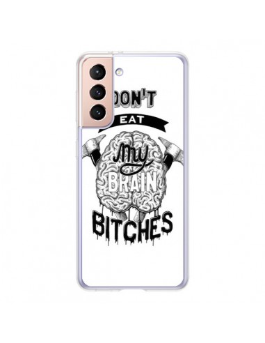 Coque Samsung Galaxy S21 5G Don't eat my brain Bitches Cerveau Blanc - Senor Octopus