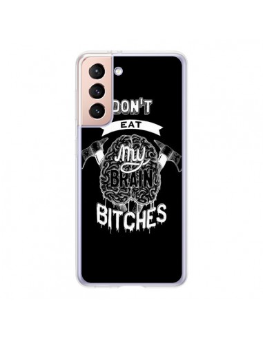 Coque Samsung Galaxy S21 5G Don't eat my brain Bitches Cerveau Noir - Senor Octopus