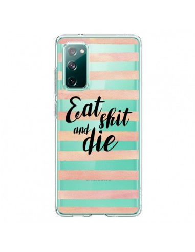 Coque Samsung Galaxy S20 Eat, Shit and Die Transparente - Maryline Cazenave