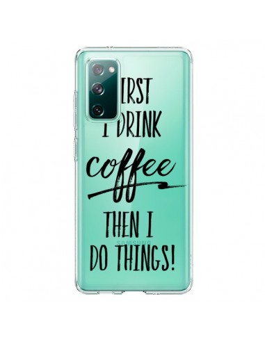 Coque Samsung Galaxy S20 First I drink Coffee, then I do things Transparente - Sylvia Cook