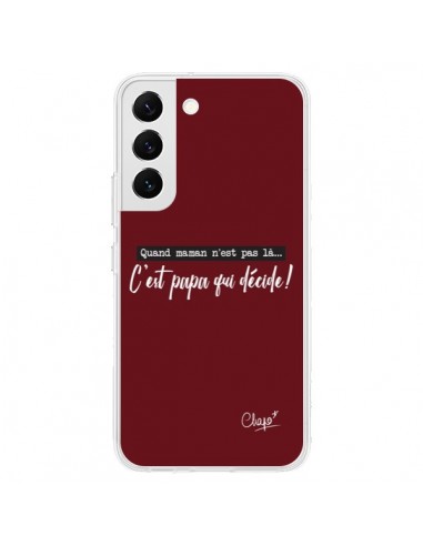 Coque Samsung Galaxy S22 5G C'est Papa qui Décide Rouge Bordeaux - Chapo