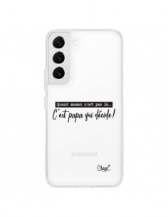 Coque Samsung Galaxy S22 5G C'est Papa qui Décide...