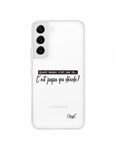 Coque Samsung Galaxy S22 5G C'est Papa qui Décide Transparente - Chapo