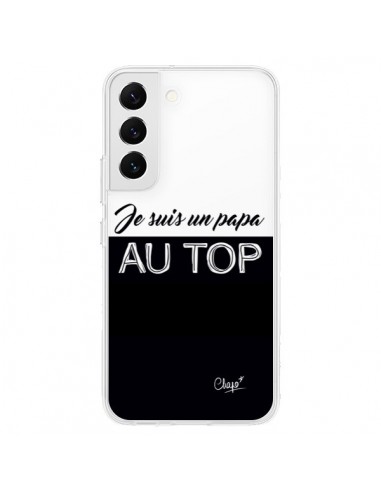 Coque Samsung Galaxy S22 5G Je suis un Papa au Top Transparente - Chapo