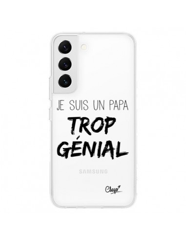 Coque Samsung Galaxy S22 5G Je suis un Papa trop Génial Transparente - Chapo