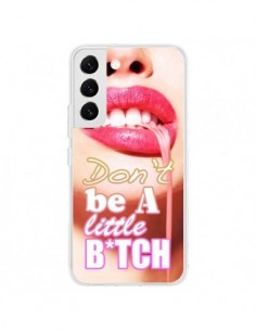 Coque Samsung Galaxy S22 5G Don't Be A Little Bitch -...