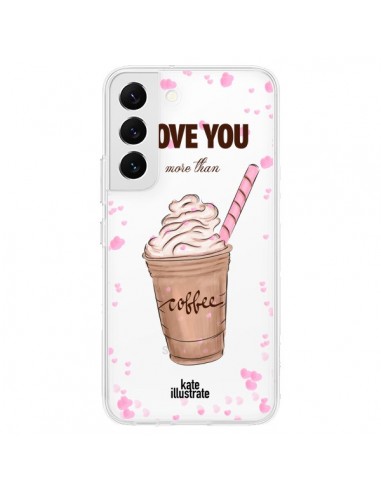 Coque Samsung Galaxy S22 5G I love you More Than Coffee Glace Amour Transparente - kateillustrate