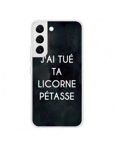 Coque Samsung Galaxy S22 5G J'ai tué ta Licorne Pétasse - Maryline Cazenave