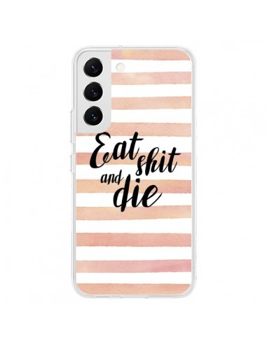 Coque Samsung Galaxy S22 5G Eat, Shit and Die - Maryline Cazenave