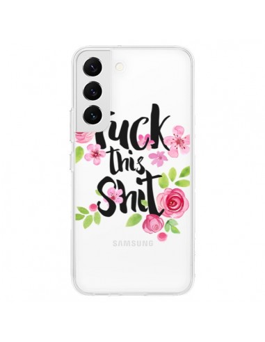 Coque Samsung Galaxy S22 5G Fuck this Shit Flower Fleur Transparente - Maryline Cazenave