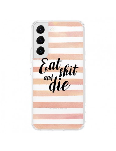 Coque Samsung Galaxy S22 5G Eat, Shit and Die Transparente - Maryline Cazenave