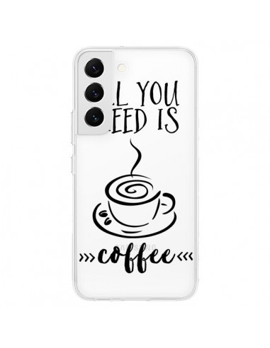 Coque Samsung Galaxy S22 5G All you need is coffee Transparente - Sylvia Cook