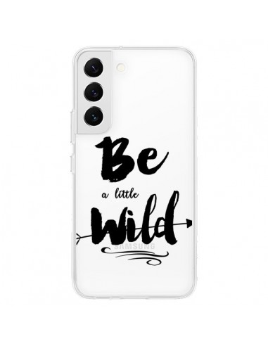 Coque Samsung Galaxy S22 5G Be a little Wild, Sois sauvage Transparente - Sylvia Cook