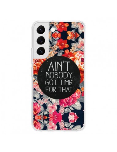 Coque Samsung Galaxy S22 5G Fleur Flower Ain't nobody got time for that - Sara Eshak