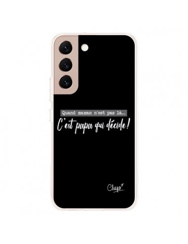 Coque Samsung Galaxy S22 Plus 5G C'est Papa qui Décide Noir - Chapo