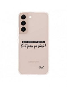 Coque Samsung Galaxy S22 Plus 5G C'est Papa qui Décide...
