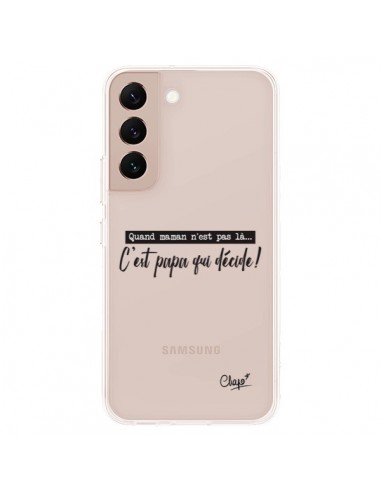 Coque Samsung Galaxy S22 Plus 5G C'est Papa qui Décide Transparente - Chapo