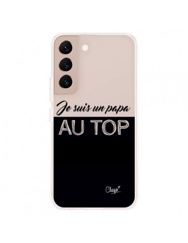 Coque Samsung Galaxy S22 Plus 5G Je suis un Papa au Top Transparente - Chapo