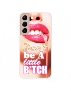Coque Samsung Galaxy S22 Plus 5G Don't Be A Little Bitch...