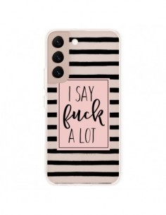 Coque Samsung Galaxy S22 Plus 5G I Say Fuck A Lot...