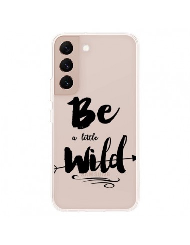 Coque Samsung Galaxy S22 Plus 5G Be a little Wild, Sois sauvage Transparente - Sylvia Cook