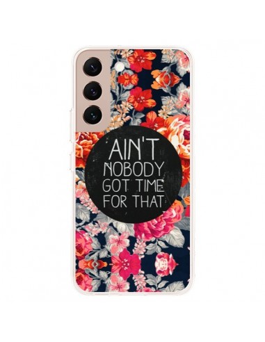 Coque Samsung Galaxy S22 Plus 5G Fleur Flower Ain't nobody got time for that - Sara Eshak