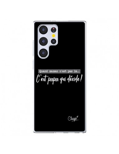 Coque Samsung Galaxy S22 Ultra 5G C'est Papa qui Décide Noir - Chapo