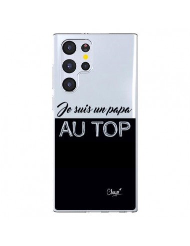 Coque Samsung Galaxy S22 Ultra 5G Je suis un Papa au Top Transparente - Chapo