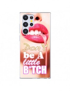 Coque Samsung Galaxy S22 Ultra 5G Don't Be A Little Bitch...