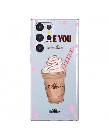 Coque Samsung Galaxy S22 Ultra 5G I love you More Than Coffee Glace Amour Transparente - kateillustrate