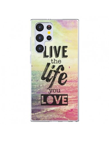 Coque Samsung Galaxy S22 Ultra 5G Live the Life you Love, Vis la Vie que tu Aimes - Mary Nesrala