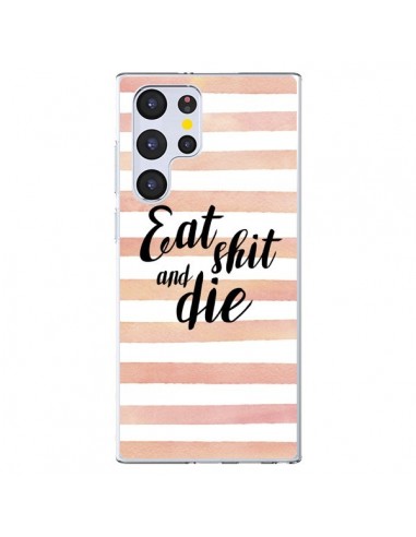 Coque Samsung Galaxy S22 Ultra 5G Eat, Shit and Die - Maryline Cazenave