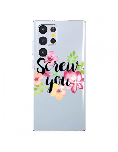 Coque Samsung Galaxy S22 Ultra 5G Screw you Flower Fleur Transparente - Maryline Cazenave