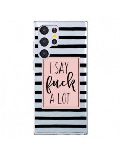 Coque Samsung Galaxy S22 Ultra 5G I Say Fuck A Lot...