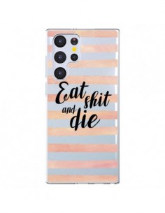 Coque Samsung Galaxy S22 Ultra 5G Eat, Shit and Die...