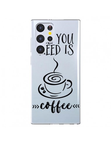 Coque Samsung Galaxy S22 Ultra 5G All you need is coffee Transparente - Sylvia Cook