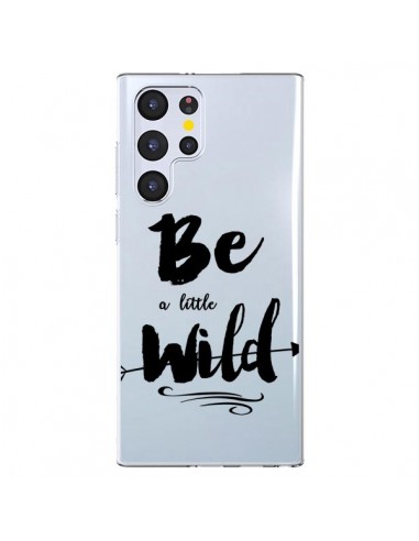 Coque Samsung Galaxy S22 Ultra 5G Be a little Wild, Sois sauvage Transparente - Sylvia Cook