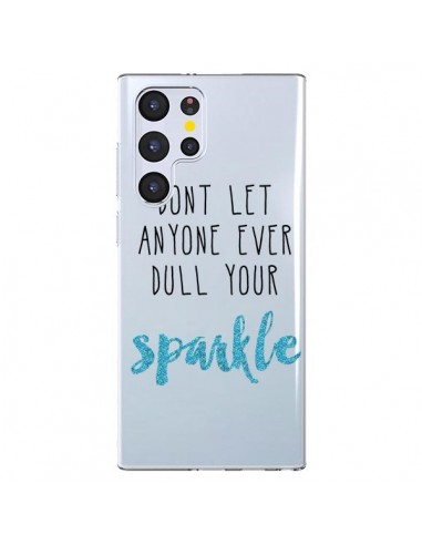 Coque Samsung Galaxy S22 Ultra 5G Don't let anyone ever dull your sparkle Transparente - Sylvia Cook