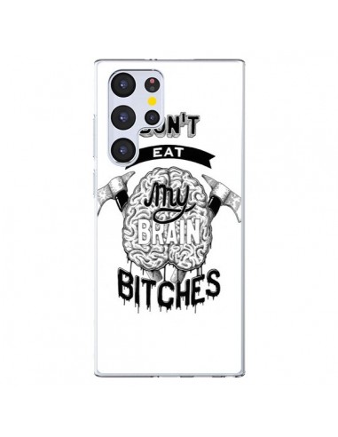 Coque Samsung Galaxy S22 Ultra 5G Don't eat my brain Bitches Cerveau Blanc - Senor Octopus