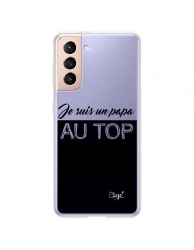 Coque Samsung Galaxy S21 Plus 5G Je suis un Papa au Top Transparente - Chapo